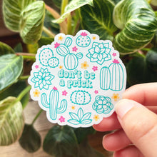 Load image into Gallery viewer, Don&#39;t Be A Prick Stcker|Funny Sticker|Succulent Sticker|Plant Love Sticker|Vinyl Sticker|Cute Sticker|Gift for her|Best Friend Gift