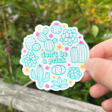 Load image into Gallery viewer, Don&#39;t Be A Prick Stcker|Funny Sticker|Succulent Sticker|Plant Love Sticker|Vinyl Sticker|Cute Sticker|Gift for her|Best Friend Gift